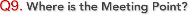 Q9. Where is the Meeting Point?